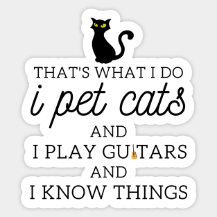 That’s What I Do I Pet Cats I Play Guitars And I Know Things Sticker